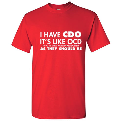 I HAVE CDO but in alphabetical order AS IT SHOULD BE OCD Funny T-shirt S-5XL